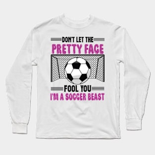 Don't Let The Pretty Face Fool You Women Girls Soccer Long Sleeve T-Shirt